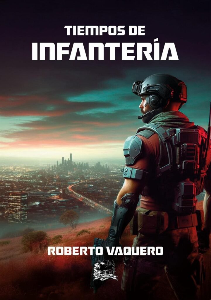 Portada de Tiempos de infantería, de Roberto Vaquero: soldado con exoesqueleto ante una ciudad distópica